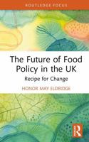 The Future of Food Policy in the UK: Recipe for Change (Routledge Studies in Food, Society and the Environment) 1032948299 Book Cover