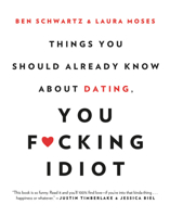 Things You Should Already Know About Dating, You F*cking Idiot 0316465321 Book Cover