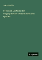 Sebastian Castellio: Ein biographischer Versuch nach den Quellen 3388468923 Book Cover