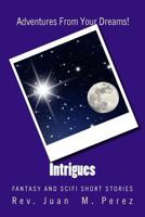 Intrigues: Fantasy and Scifi Short Stories 1536920118 Book Cover