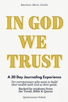In God We Trust: A 30 day journaling experience for entrepreneurs who want to build their wealth with God as their guide. Backed by wisdoms from the Torah, Bible & Quran. B0G63PXSPR Book Cover