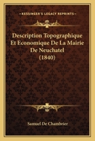 Description Topographique Et Économique De La Mairie De Neuchâtel ; Avec Des Notes Historiques Et Des Planches 1143330943 Book Cover