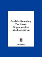 Amtliche Sammlung Der Altern Eidgenossischen Abschiede (1839) 1160784043 Book Cover