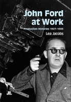 John Ford at Work: Production Histories 1927-1939 0861967577 Book Cover