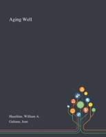 Aging Well: Solutions to the Most Pressing Global Challenges of Aging 1013274342 Book Cover