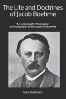 The Life And Doctrines of Jacob Boehme the God-taught Philosopher 0833417347 Book Cover