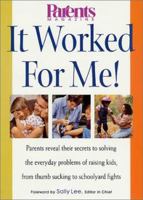 It Worked for Me: From Thumb Sucking to Schoolyard Fights, Parents Reveal Their Secrets to Solving the Everyday Problems of Raising Kids 031227324X Book Cover