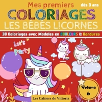 Mes Premiers Coloriages Les Bébés Licornes | Volume 6: Cahier de coloriages enfant fille dès 3 ans | 30 coloriages avec Modèles en COULEURS pour ... 65 pages | 21,59 x 21,59 cm (French Edition) B088LH21N5 Book Cover