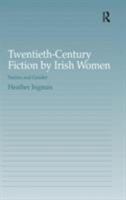 Twentieth-Century Fiction by Irish Women: Nation And Gender 0754635384 Book Cover