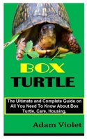 BOX TURTLE: The Ultimate and Complete Guide on All You Need To Know About Box Turtle, Care, Housing, B09TJ9C7DM Book Cover