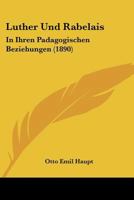 Luther Und Rabelais: In Ihren Padagogischen Beziehungen (1890) 1104186357 Book Cover