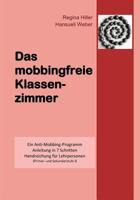 Das mobbingfreie Klassenzimmer: Ein Anti-Mobbing-Programm, Anleitung in 7 Schritten, Handreichung für Lehrpersonen 3833483172 Book Cover