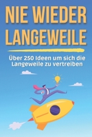 NIE WIEDER Langeweile: Über 250 Ideen um sich die Langeweile zu vertreiben (Geschenkidee) B0BFNJ83T7 Book Cover