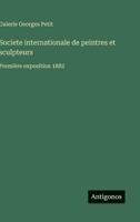 Societe internationale de peintres et sculpteurs: Première exposition 1882 (French Edition) 338506810X Book Cover