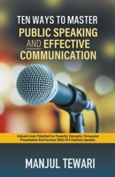 Ten Ways To Master Public Speaking and Effective Communication B0BBSRQF17 Book Cover