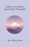 Ode to my Youth: And Other Thoughts B0CR7YB8DS Book Cover