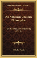 Die Nationen Und Ihre Philosophie: Ein Kapitel Zum Weltkrieg (Classic Reprint) 1166730743 Book Cover