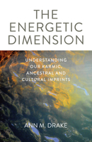 The Energetic Dimension: Understanding Our Karmic, Ancestral and Cultural Imprints 1789041376 Book Cover
