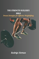 The Strength Builder's Bible: Proven Strategies for Effective Weightlifting B0CVSF13ZF Book Cover