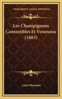 Les Champignons Comestibles Et Veneneux (1883) 1160171327 Book Cover