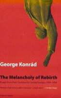 Melancholy Of Rebirth: Essays From Post-Communist Central Europe, 1989-1994 0156002523 Book Cover