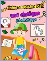Schneiden und Einf�gen Einhorn F�rbung Buch: Schere F�higkeiten Praxis Arbeitsbuch f�r Kinder im Alter von 4-8 mit Einhorn Ein Spa� Malbuch, schneiden und kleben f�r Vorschule Kleinkinder f�r M�dchen  7353924594 Book Cover