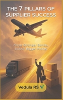 THE 7 PILLARS OF SUPPLIER SUCCESS: Forge Stronger Bonds, Unlock Bigger Profits B0FR4YLQRP Book Cover
