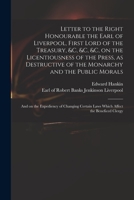 Letter to the Right Honourable the Earl of Liverpool, First Lord of the Treasury, &c, &c, &c, on the Licentiousness of the Press, as Destructive of th 1014298709 Book Cover