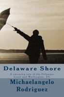 Delaware Shore: A Sweeping Tale of the Delaware Coast and Washington, DC 1522996125 Book Cover