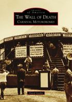 The Wall of Death: Carnival Motordromes 1467127914 Book Cover