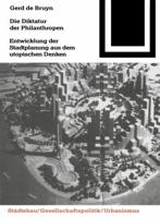 Die Diktatur der Philanthropen: Entwicklung der Stadtplanung aus dem utopischen Denken (Bauwelt Fundamente) 3764363851 Book Cover