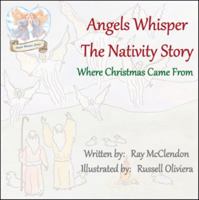 Angels Whisper the Nativity Story: Where Christmas Came from 1973646730 Book Cover