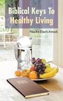 Biblical Keys to Healthy Living 1477251103 Book Cover