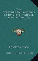 The Courtship And Wedding Of Jock Of The Knowe: And Other Poems 1165075377 Book Cover