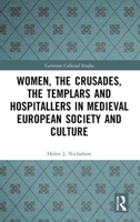 Women, the Crusades, the Templars and Hospitallers in Medieval European Society and Culture 1032565748 Book Cover