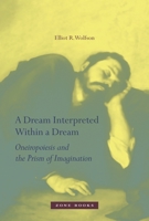 A Dream Interpreted within a Dream: Oneiropoiesis and the Prism of Imagination 1935408143 Book Cover