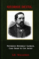 George Devol - Notorious Riverboat Gambler, Card Sharp & Scam Artist 1674760787 Book Cover