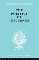 Politics of Influence Ils 48: British Ex-Servicemen, Cabinet Decisions and Cultural Change (1917-57) 0415605407 Book Cover