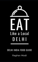 Eat Like A Local Delhi B08GFVLF5J Book Cover