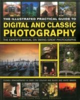 The Illustrated Practical Guide to Digital & Classic Photography: The Expert's Manual on Taking Great Photographs, Fully Illustrated with More Than 1700 Instructive and Inspirational Image 184681605X Book Cover