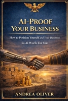 AI-Proof Your Business: How to Position Yourself and Your Business So AI Works For You (The Octavian Library) B0GTHJTM74 Book Cover