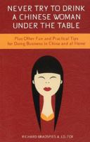 Never Try to Drink a Chinese Woman Under the Table: Plus Other Fun and Practical Tips for Doing Business in China and at Home 1939521254 Book Cover