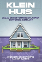 Klein huis Legal en bestemmingsplannen eenvoudig gemaakt: Klein huis Legal en bestemmingsplannen eenvoudig gemaakt (Dutch Edition) B0GFMGHC58 Book Cover
