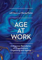 Age at Work : Ambiguous Boundaries of Organizations, Organizing and Ageing 1526427737 Book Cover