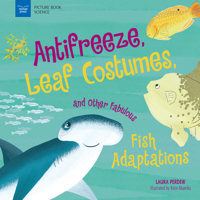 Anti-Freeze, Leaf Costumes, and Other Fabulous Fish Adaptations 1619309564 Book Cover