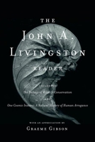 The John a. Livingston Reader: the Fallacy of Wildlife Conservation and One Cosmic Instant: a Natural History of Human Arrogance 0771053266 Book Cover