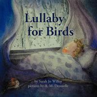 Lullaby for Birds 1477281347 Book Cover