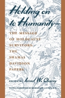 Holding on to Humanity: The Message of Holocaust Survivors 0814715133 Book Cover