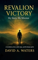 REVALION VICTORY, My story. My Mission. A Revolution of Love, Faith, Hope and the Human Spirit B0GPXXC3HK Book Cover