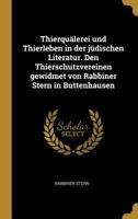 Thierquälerei und Thierleben in der jüdischen Literatur. Den Thierschutzvereinen gewidmet von Rabbiner Stern in Buttenhausen 0270011722 Book Cover